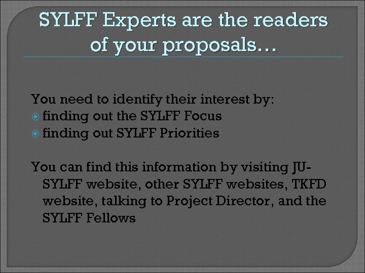 SYLFF Experts are the readers of your proposals… You need to identify their interest