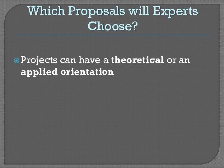 Which Proposals will Experts Choose? Projects can have a theoretical or an applied orientation