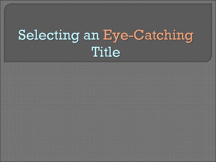 Selecting an Eye-Catching Title 