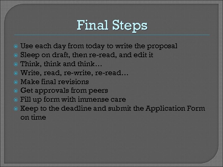 Final Steps Use each day from today to write the proposal Sleep on draft,