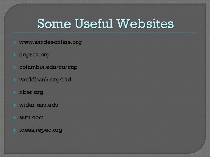 Some Useful Websites www. sandeeonline. org eepsea. org columbia. edu/cu/cup worldbank. org/rad nber. org