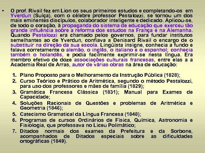  • O prof. Rivail fez em Lion os seus primeiros estudos e completando-os