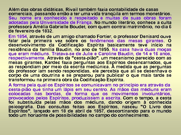 Além das obras didáticas, Rivail também fazia contabilidade de casas comerciais, passando então a
