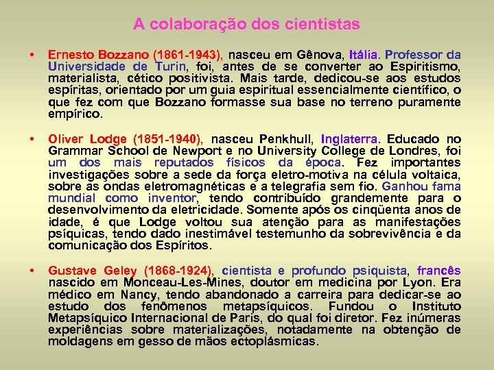 A colaboração dos cientistas • Ernesto Bozzano (1861 -1943), nasceu em Gênova, Itália. Professor