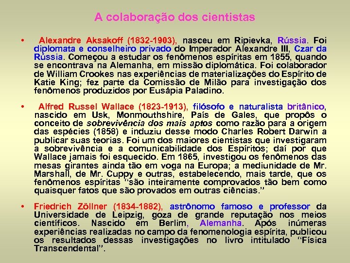 A colaboração dos cientistas • Alexandre Aksakoff (1832 -1903), nasceu em Ripievka, Rússia. Foi