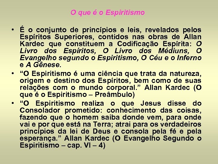 O que é o Espiritismo • É o conjunto de princípios e leis, revelados