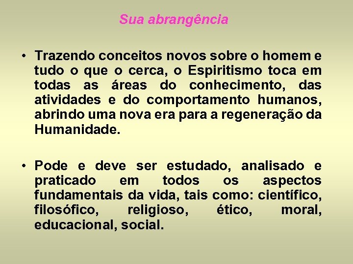 Sua abrangência • Trazendo conceitos novos sobre o homem e tudo o que o