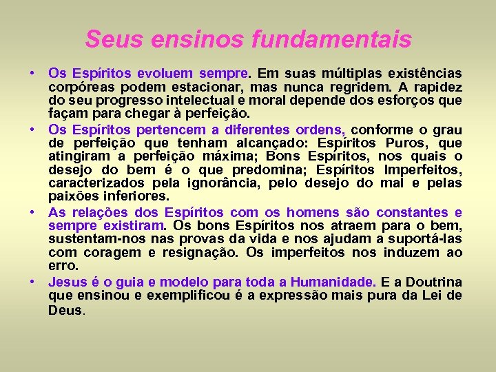 Seus ensinos fundamentais • Os Espíritos evoluem sempre. Em suas múltiplas existências corpóreas podem