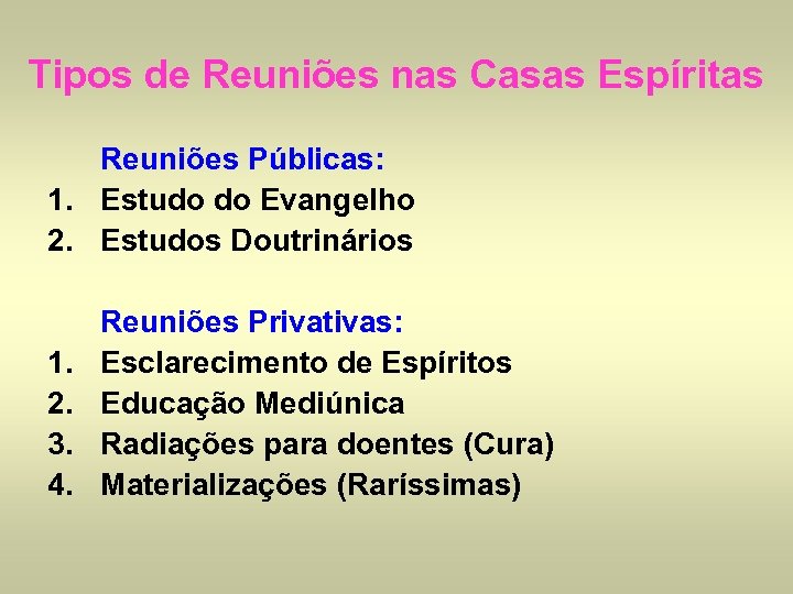 Tipos de Reuniões nas Casas Espíritas Reuniões Públicas: 1. Estudo do Evangelho 2. Estudos