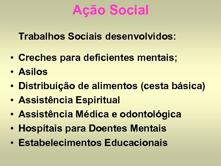 Ação Social Trabalhos Sociais desenvolvidos: • • Creches para deficientes mentais; Asilos Distribuição de