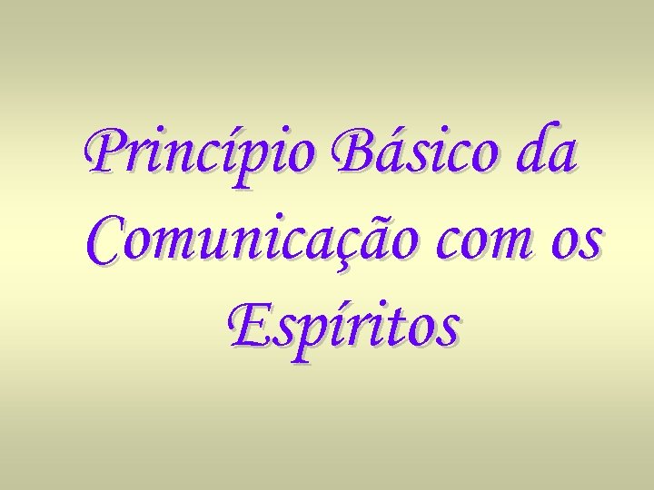 Princípio Básico da Comunicação com os Espíritos 