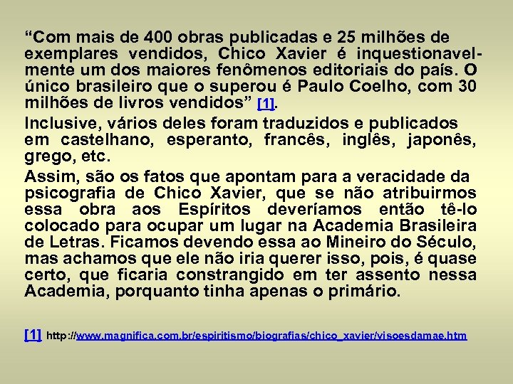 “Com mais de 400 obras publicadas e 25 milhões de exemplares vendidos, Chico Xavier