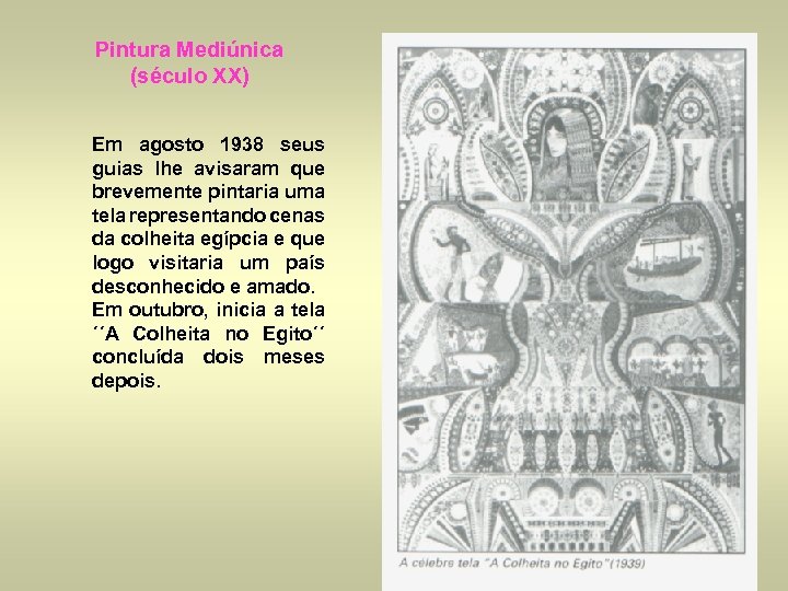 Pintura Mediúnica (século XX) Em agosto 1938 seus guias lhe avisaram que brevemente pintaria