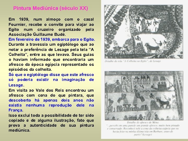 Pintura Mediúnica (século XX) Em 1939, num almoço com o casal Fournier, recebe o