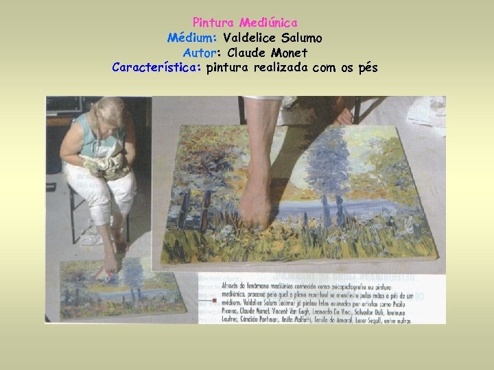 Pintura Mediúnica Médium: Valdelice Salumo Autor: Claude Monet Característica: pintura realizada com os pés