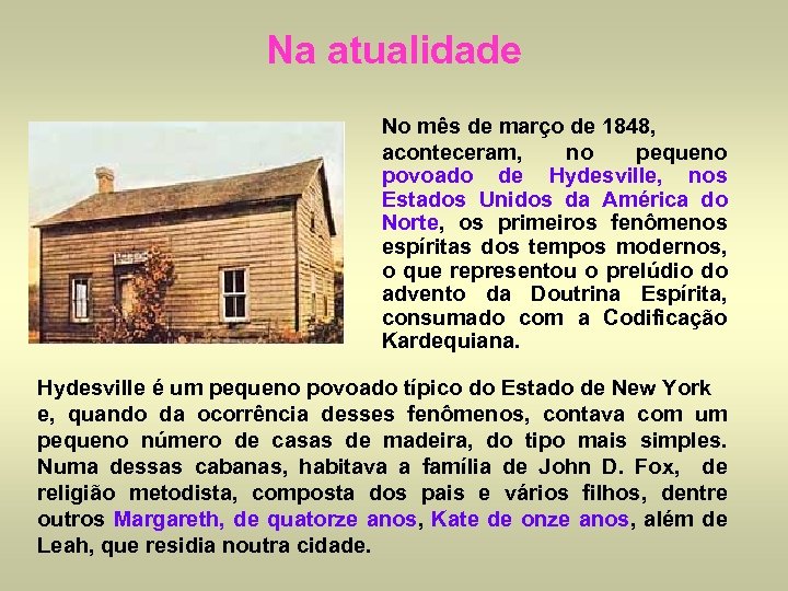 Na atualidade No mês de março de 1848, aconteceram, no pequeno povoado de Hydesville,