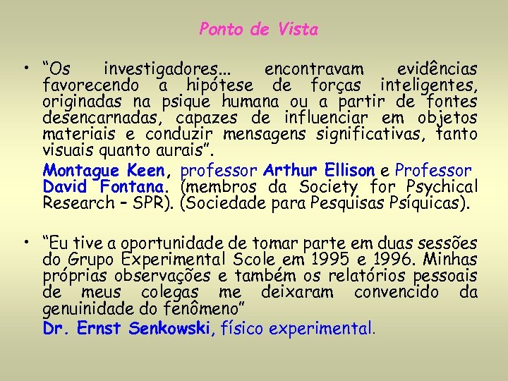 Ponto de Vista • “Os investigadores. . . encontravam evidências favorecendo a hipótese de