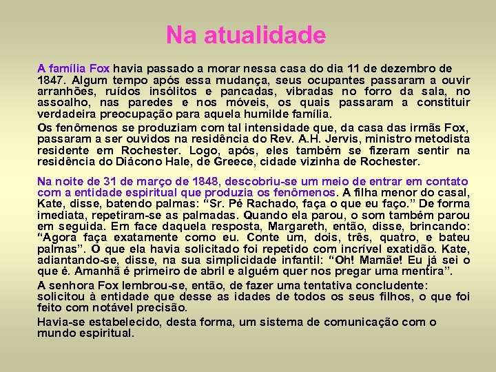 Na atualidade A família Fox havia passado a morar nessa casa do dia 11