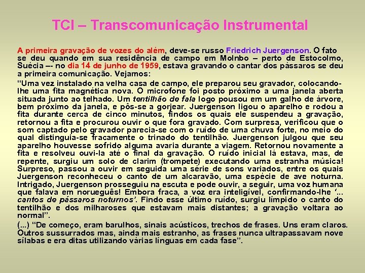 TCI – Transcomunicação Instrumental A primeira gravação de vozes do além, deve-se russo Friedrich