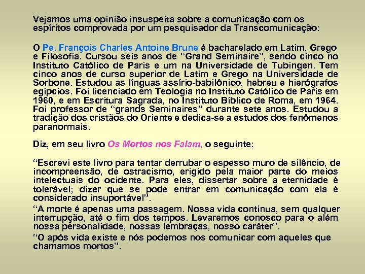 Vejamos uma opinião insuspeita sobre a comunicação com os espíritos comprovada por um pesquisador