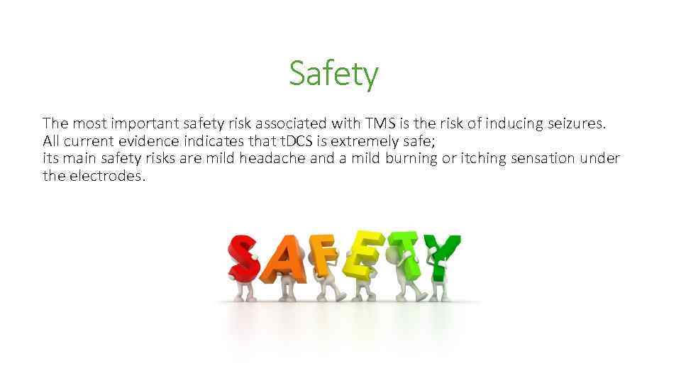 Safety The most important safety risk associated with TMS is the risk of inducing