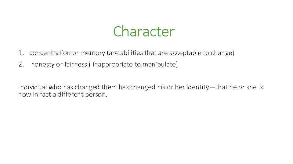 Character 1. concentration or memory (are abilities that are acceptable to change) 2. honesty
