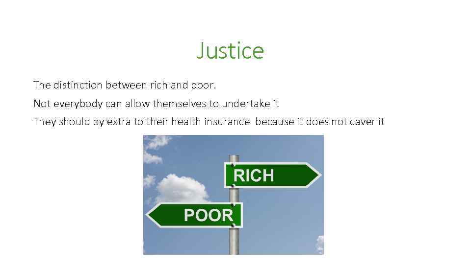 Justice The distinction between rich and poor. Not everybody can allow themselves to undertake