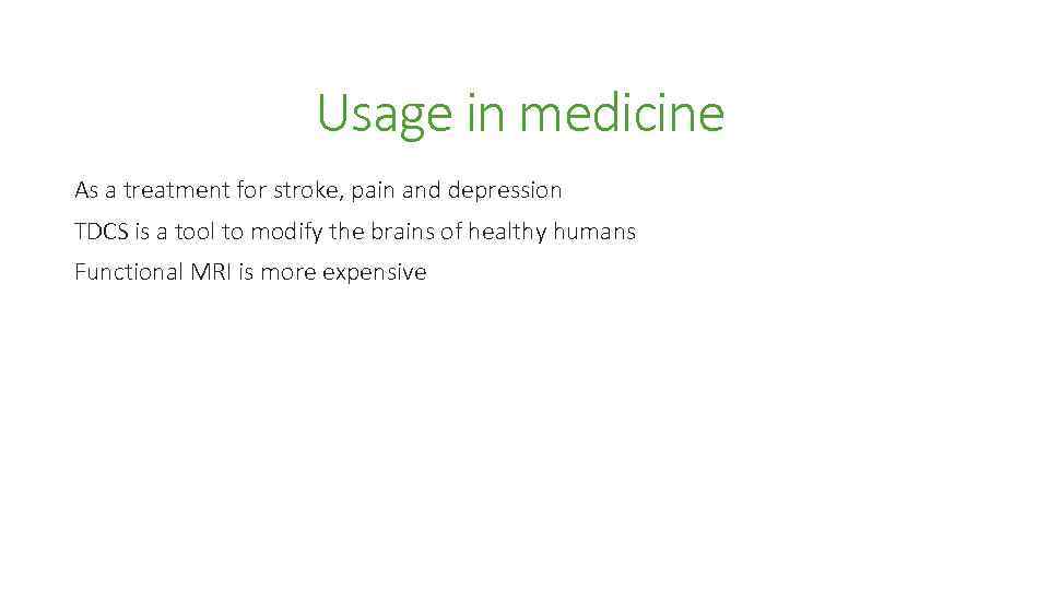 Usage in medicine As a treatment for stroke, pain and depression TDCS is a