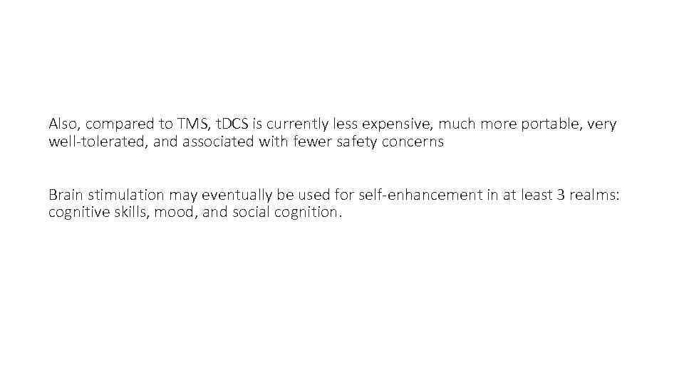 Also, compared to TMS, t. DCS is currently less expensive, much more portable, very
