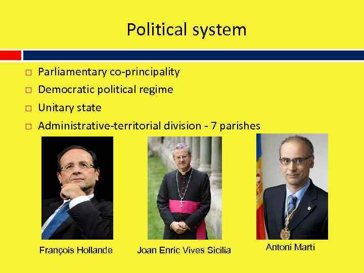 Political system Parliamentary co-principality Democratic political regime Unitary state Administrative-territorial division - 7 parishes