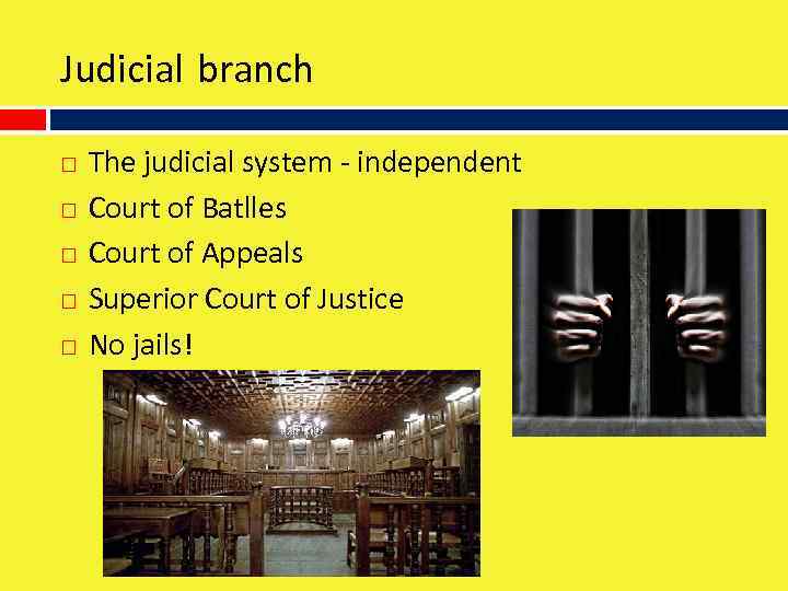 Judicial branch The judicial system - independent Court of Batlles Court of Appeals Superior