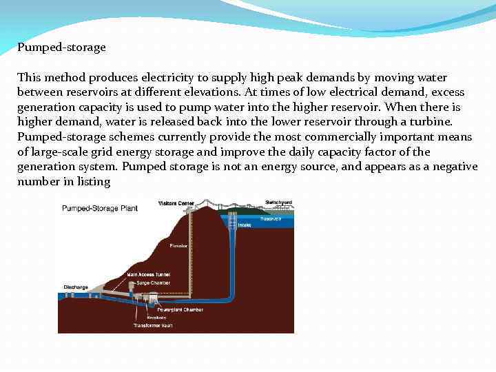 Pumped-storage This method produces electricity to supply high peak demands by moving water between
