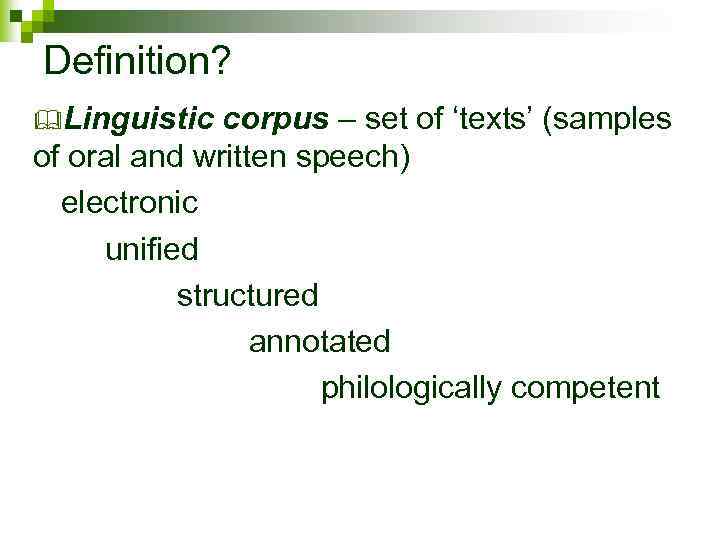 Definition? &Linguistic corpus – set of ‘texts’ (samples of oral and written speech) electronic
