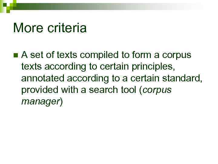More criteria n A set of texts compiled to form a corpus texts according
