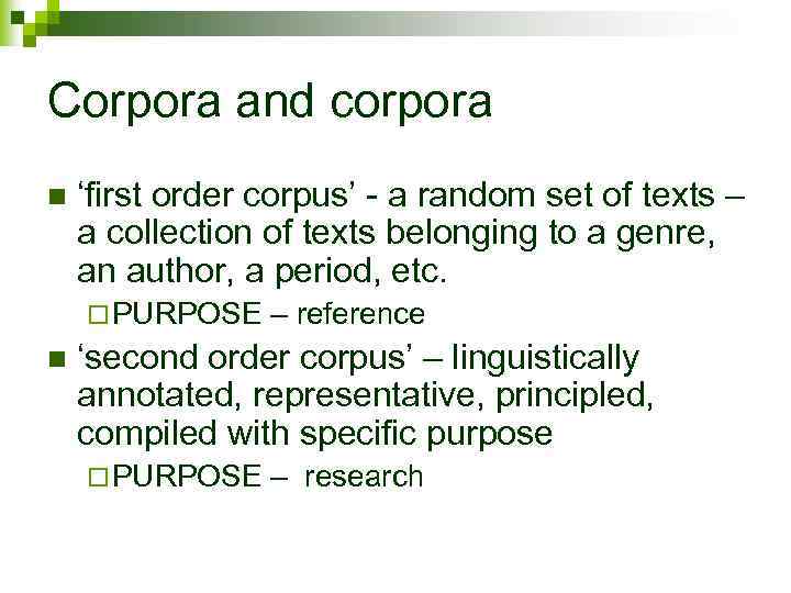 Corpora and corpora n ‘first order corpus’ - a random set of texts –