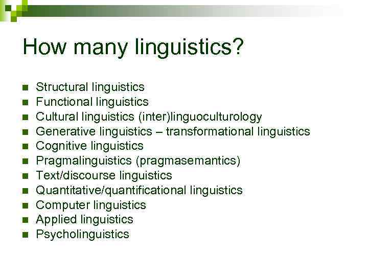 How many linguistics? n n n Structural linguistics Functional linguistics Cultural linguistics (inter)linguoculturology Generative