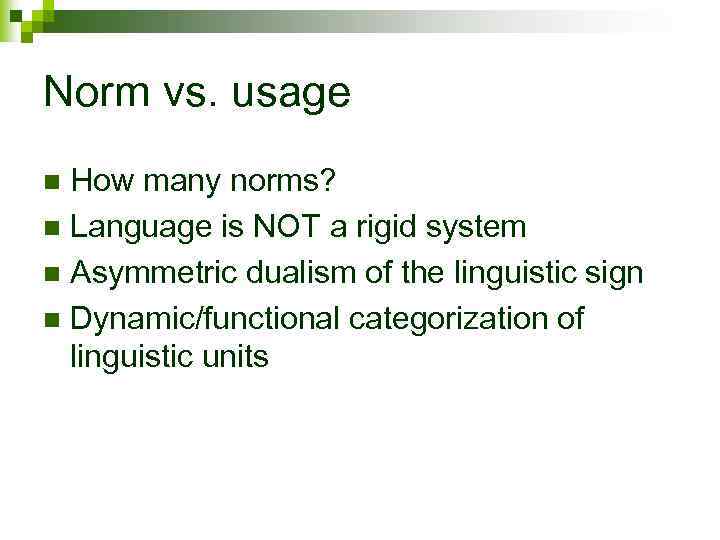 Norm vs. usage How many norms? n Language is NOT a rigid system n
