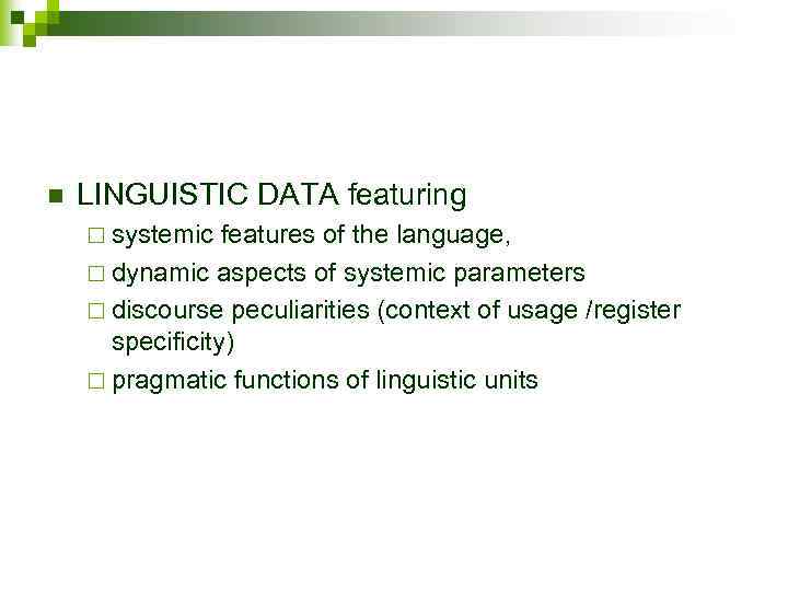 n LINGUISTIC DATA featuring ¨ systemic features of the language, ¨ dynamic aspects of