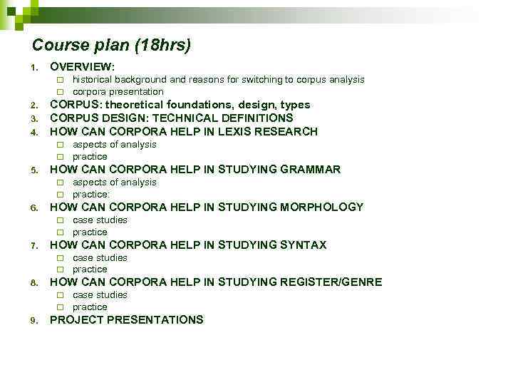 Course plan (18 hrs) 1. OVERVIEW: ¨ ¨ 2. 3. 4. CORPUS: theoretical foundations,