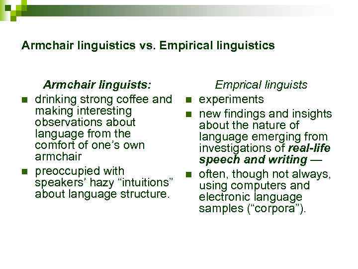 Armchair linguistics vs. Empirical linguistics n n Armchair linguists: drinking strong coffee and making