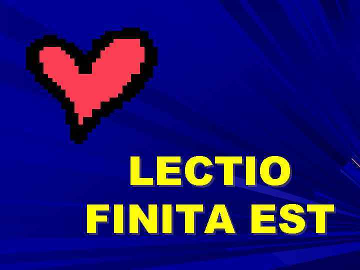 LECTIO FINITA EST 