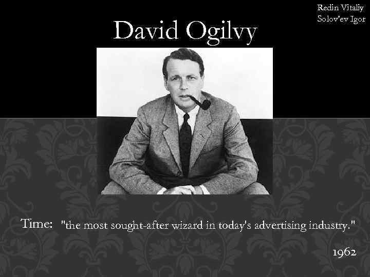 David Ogilvy Redin Vitaliy Solov’ev Igor Time: 