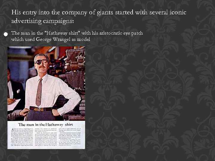 His entry into the company of giants started with several iconic advertising campaigns: The