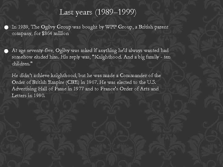 Last years (1989– 1999) In 1989, The Ogilvy Group was bought by WPP Group,