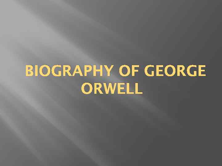 BIOGRAPHY OF GEORGE ORWELL 