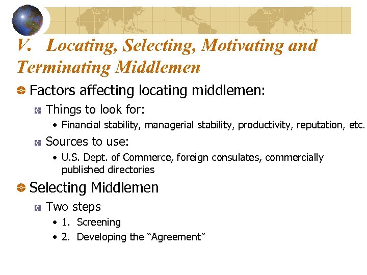V. Locating, Selecting, Motivating and Terminating Middlemen Factors affecting locating middlemen: Things to look