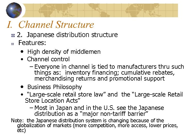I. Channel Structure 2. Japanese distribution structure Features: • High density of middlemen •