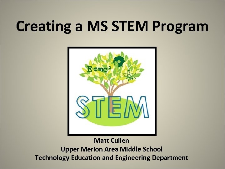 Creating a MS STEM Program Matt Cullen Upper Merion Area Middle School Technology Education