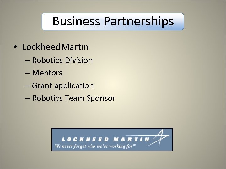 Business Partnerships • Lockheed. Martin – Robotics Division – Mentors – Grant application –