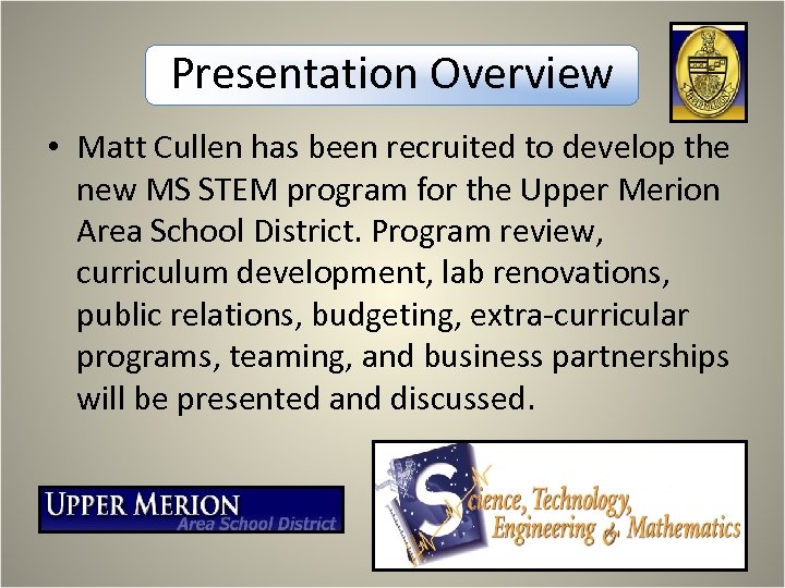 Presentation Overview • Matt Cullen has been recruited to develop the new MS STEM